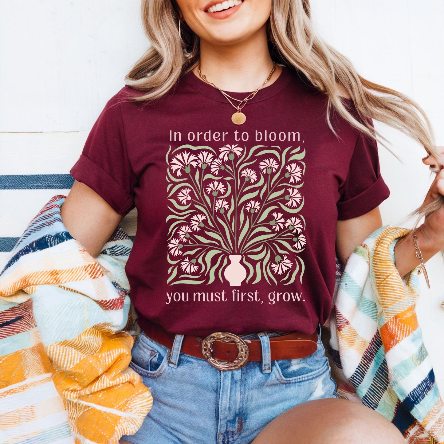 In Order to Bloom, You Must First, Grow T-Shirt