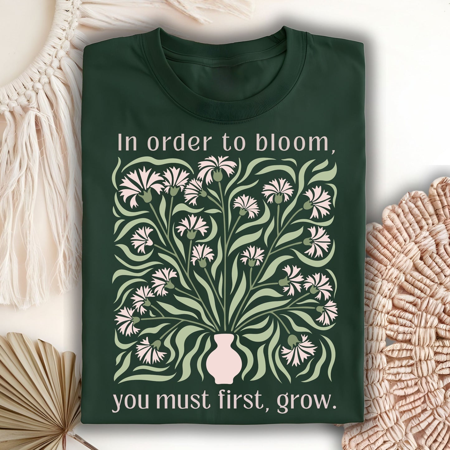 In Order to Bloom, You Must First, Grow T-Shirt