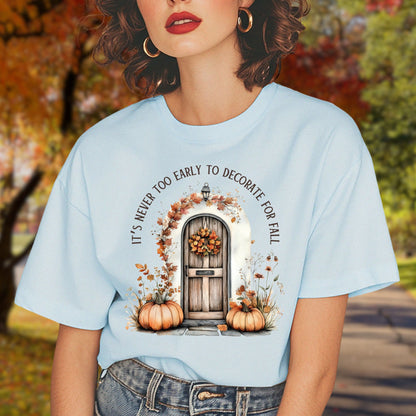 It's Never Too Early to Decorate for Fall T-Shirt