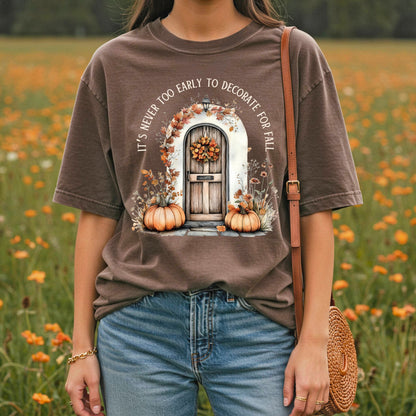It's Never Too Early to Decorate for Fall T-Shirt