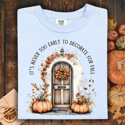 It's Never Too Early to Decorate for Fall T-Shirt