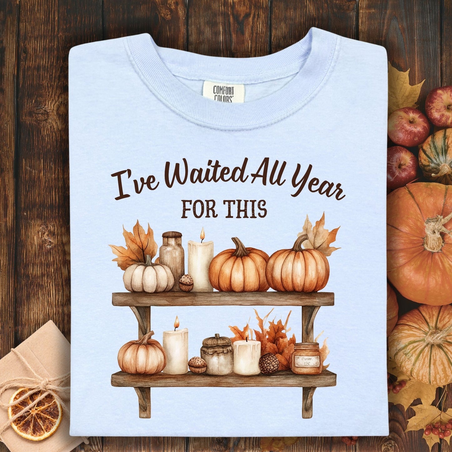 I've Waited All Year for This T-Shirt