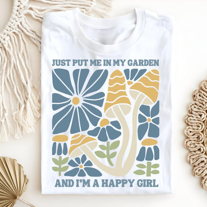 Just Put Me in My Garden and I'm a Happy Girl T-Shirt