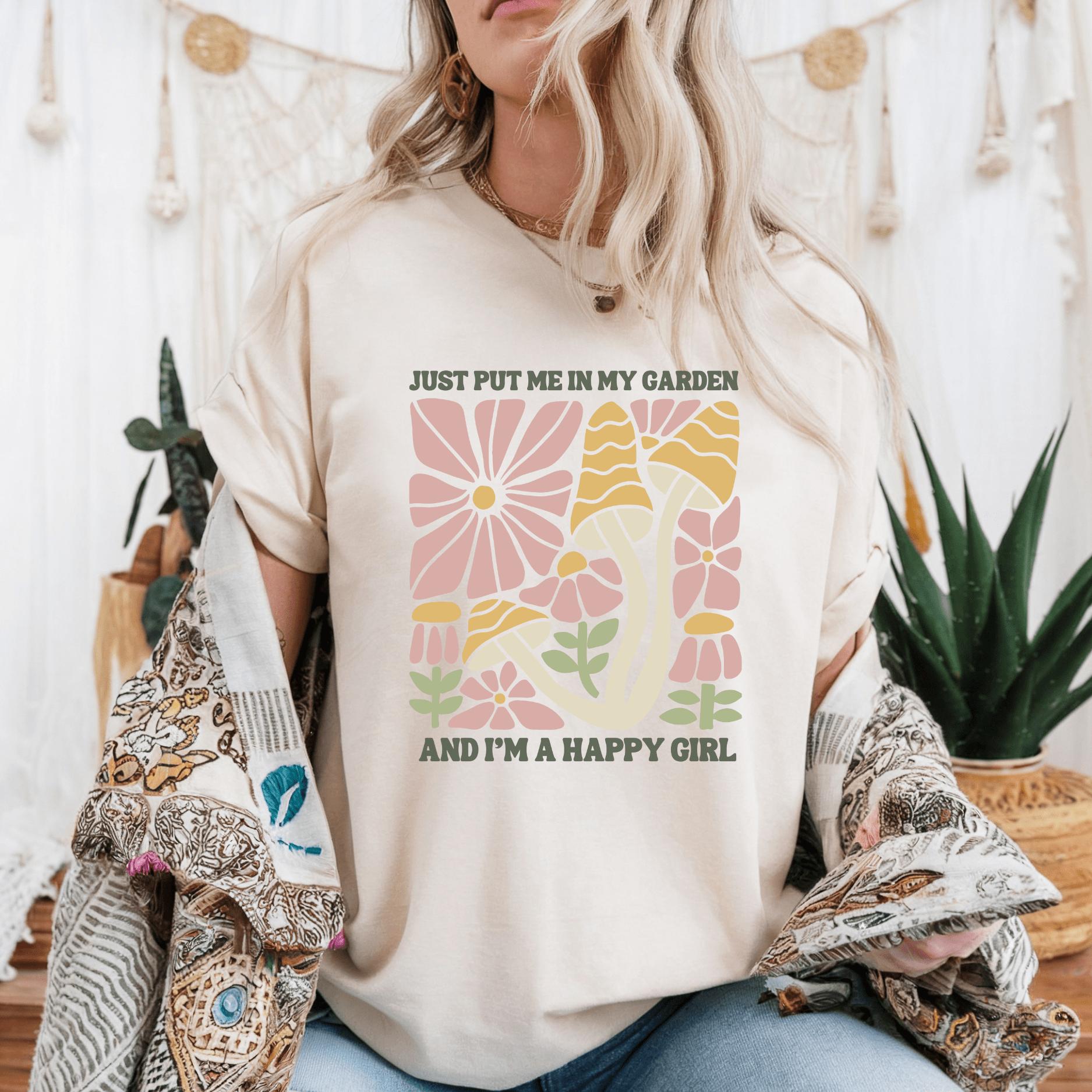Wild Petal Threads T-Shirt Just Put Me in My Garden and I'm a Happy Girl T-Shirt