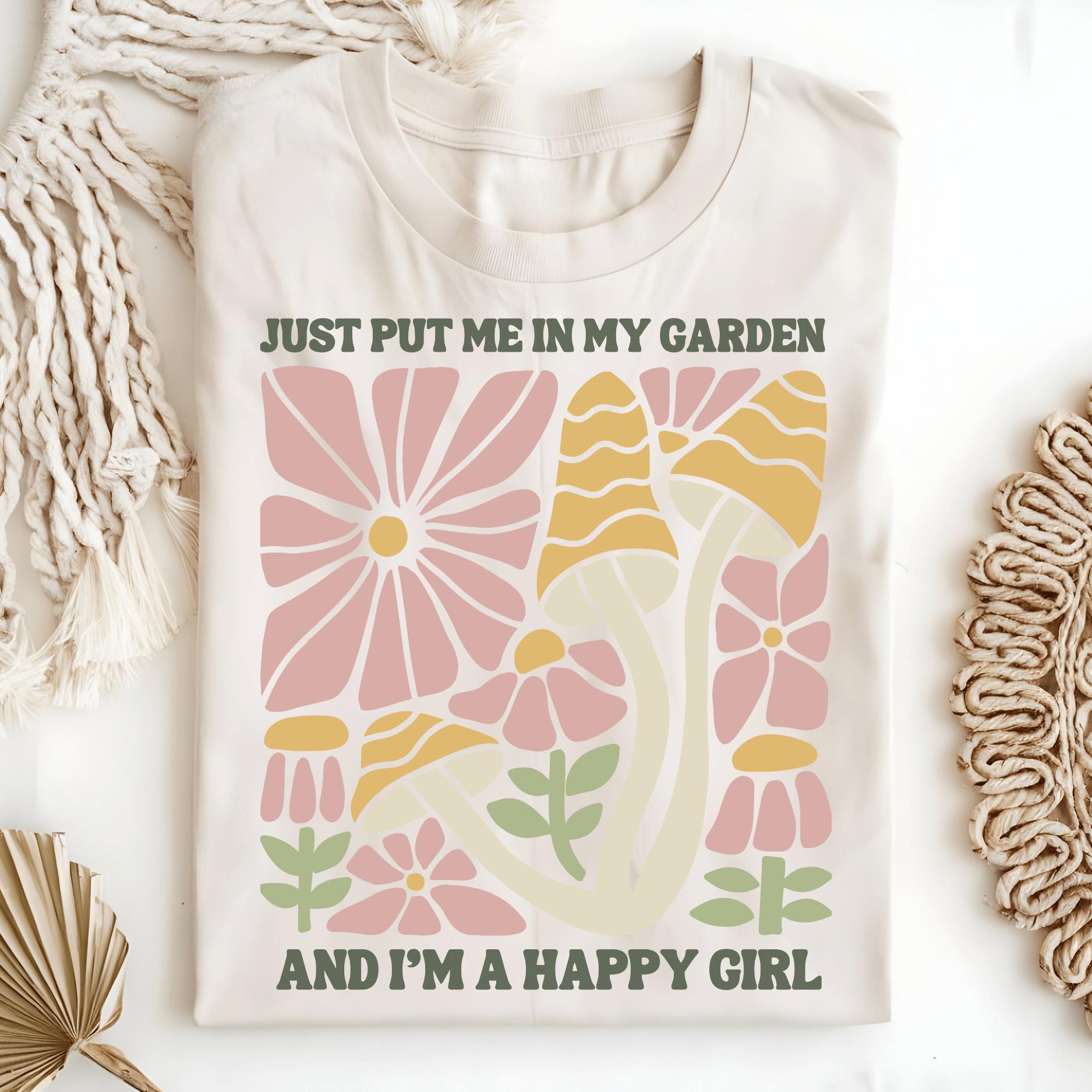 Wild Petal Threads T-Shirt Just Put Me in My Garden and I'm a Happy Girl T-Shirt