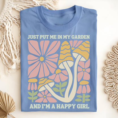 Wild Petal Threads T-Shirt Just Put Me in My Garden and I'm a Happy Girl T-Shirt