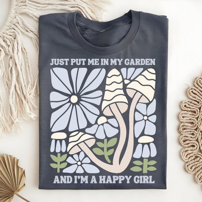 Just Put Me in My Garden and I'm a Happy Girl T-Shirt