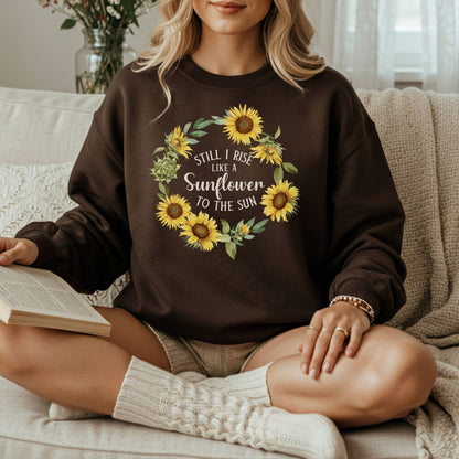 Still I Rise Like a Sunflower to the Sun Sweatshirt