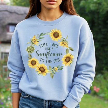 Still I Rise Like a Sunflower to the Sun Sweatshirt