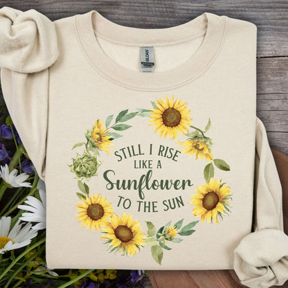 Still I Rise Like a Sunflower to the Sun Sweatshirt