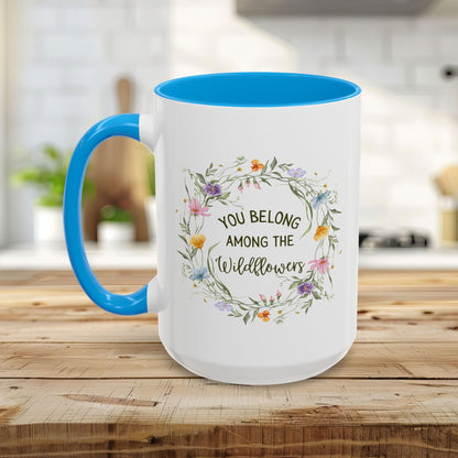 You Belong Among the Wildflowers Mug (11/15oz)
