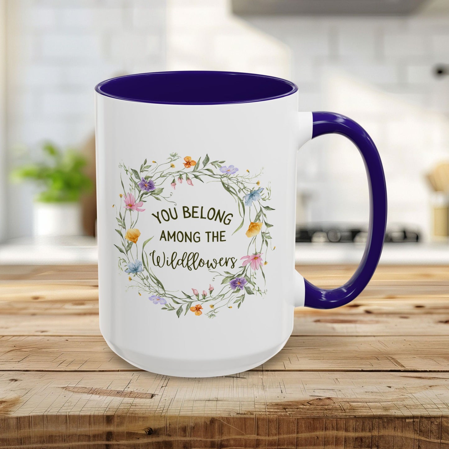 You Belong Among the Wildflowers Mug (11/15oz)