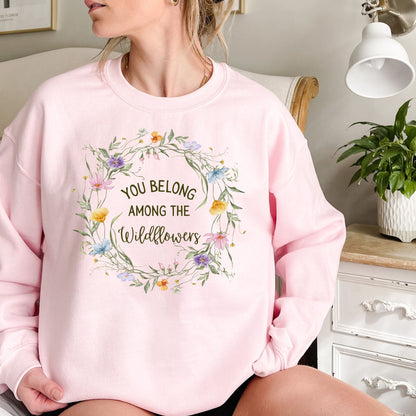 You Belong Among the Wildflowers Sweatshirt