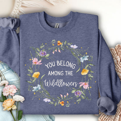 You Belong Among the Wildflowers Sweatshirt