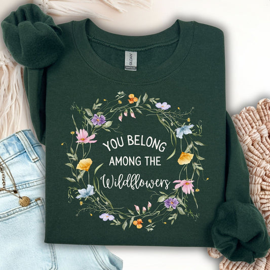 Forest Green Gildan sweatshirt with "You belong among the wildflowers" in a watercolor floral wreath.
