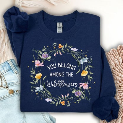 You Belong Among the Wildflowers Sweatshirt
