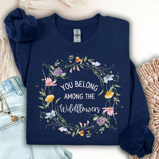 You Belong Among the Wildflowers Sweatshirt