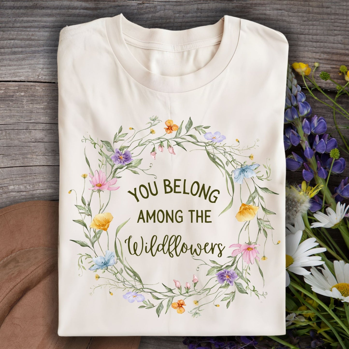 You Belong Among the Wildflowers T-Shirt