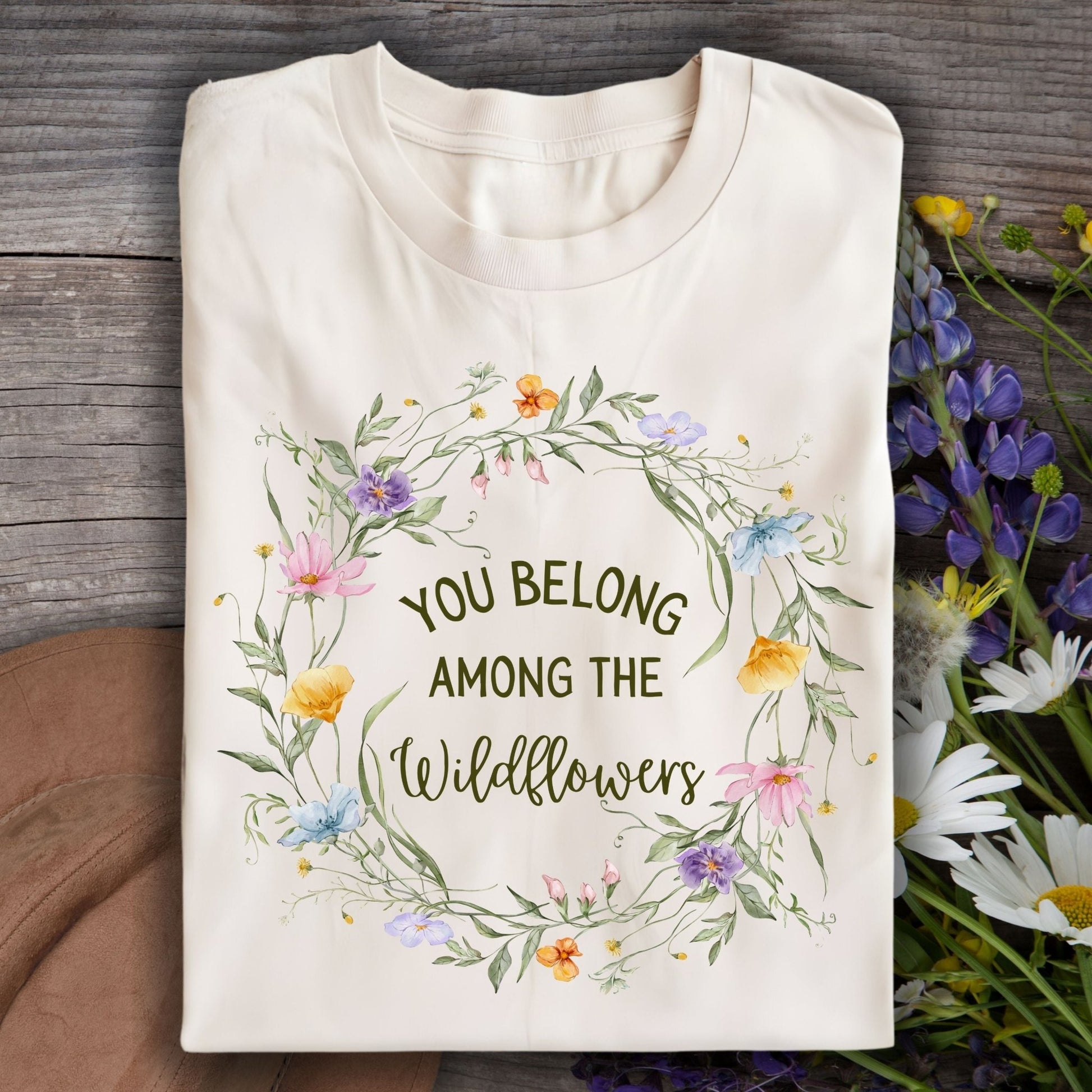 You Belong Among the Wildflowers T-Shirt