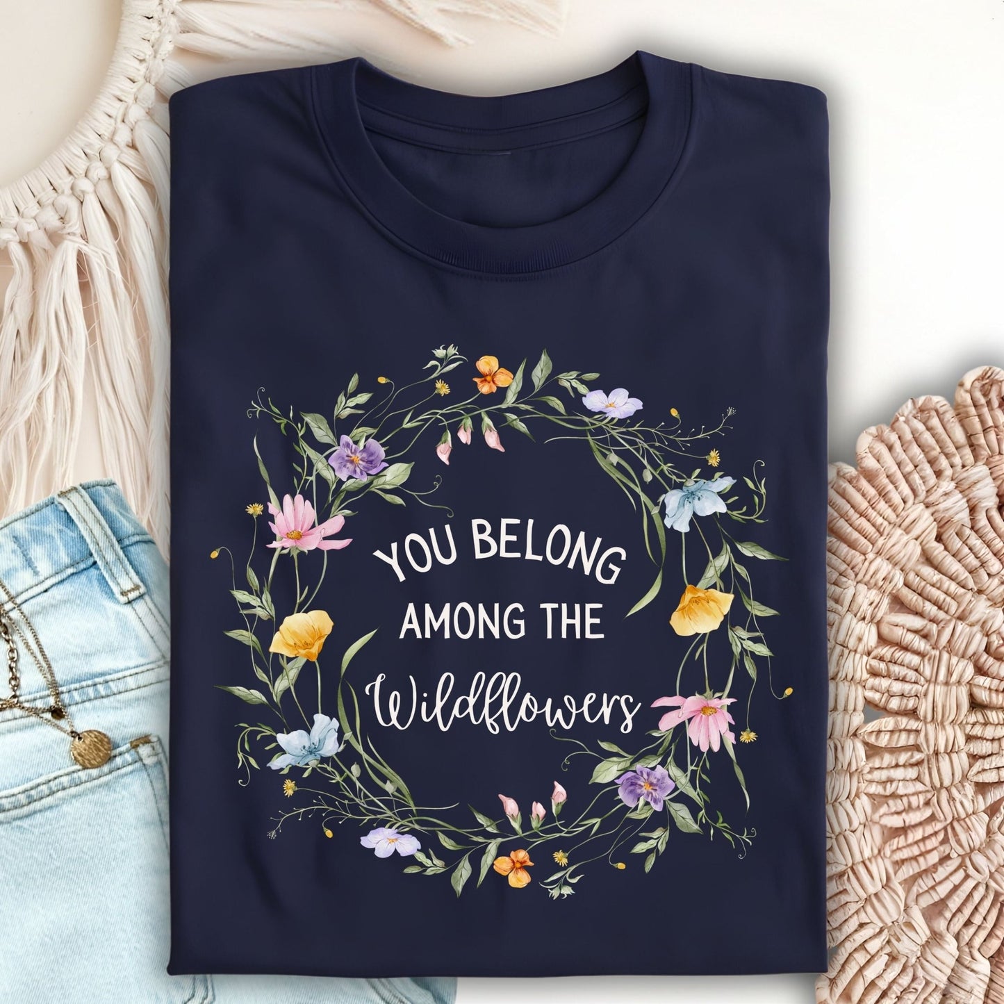 You Belong Among the Wildflowers T-Shirt