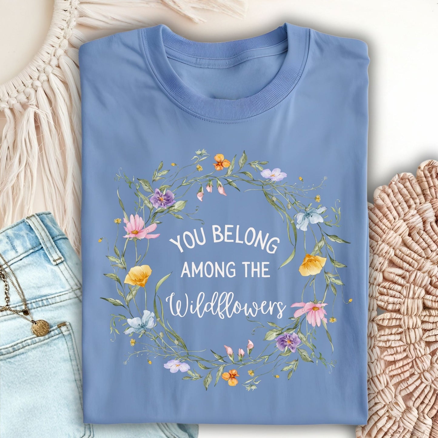 You Belong Among the Wildflowers T-Shirt
