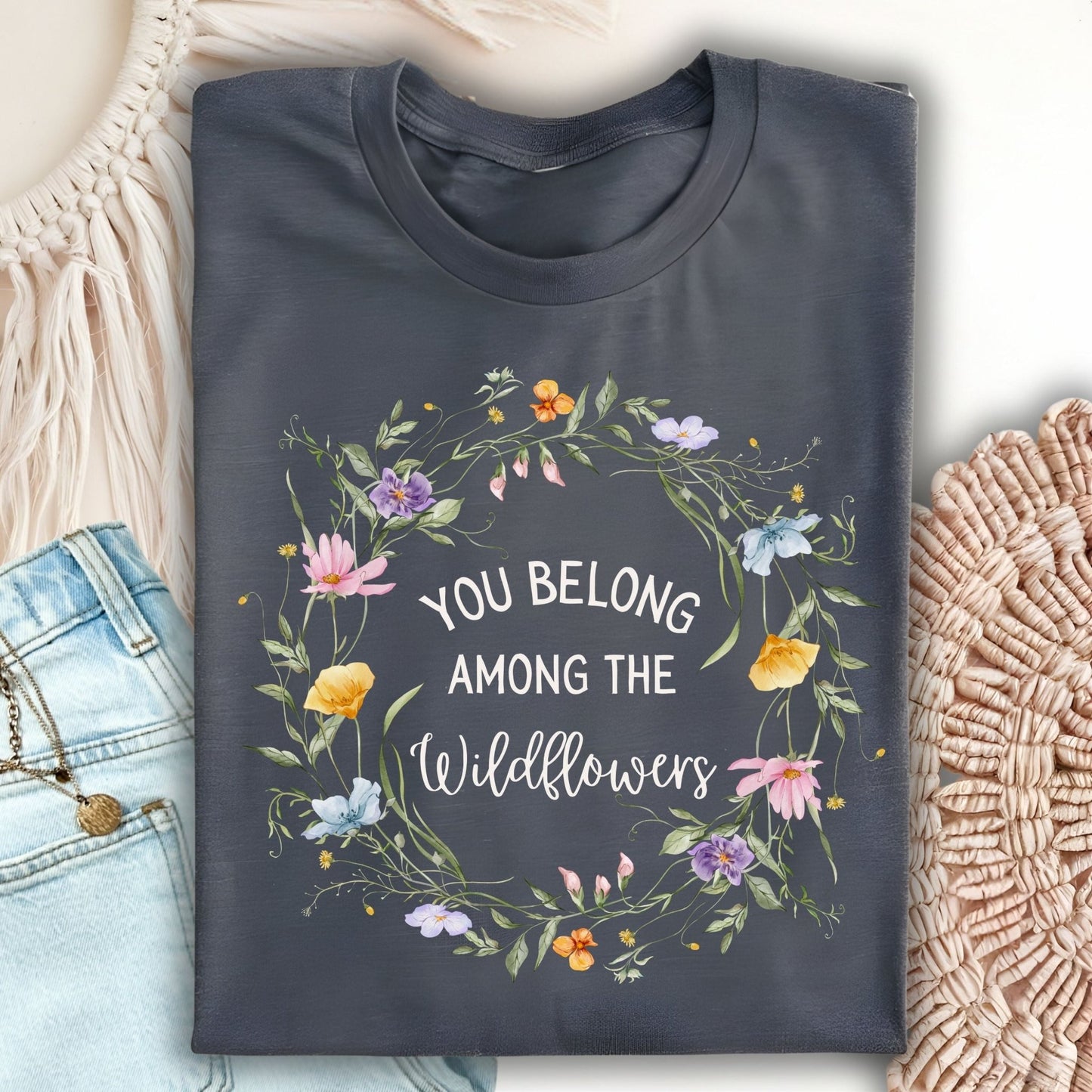 You Belong Among the Wildflowers T-Shirt