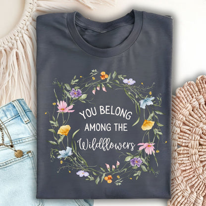 You Belong Among the Wildflowers T-Shirt