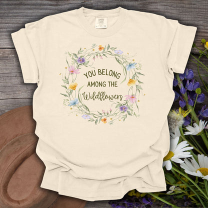 You Belong Among the Wildflowers T-Shirt