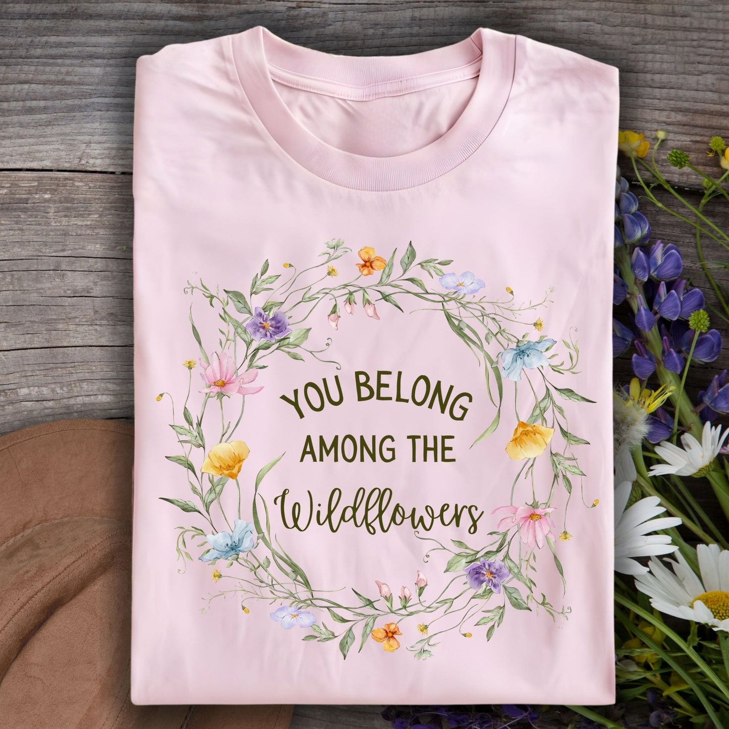 You Belong Among the Wildflowers T-Shirt