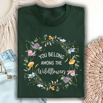 You Belong Among the Wildflowers T-Shirt