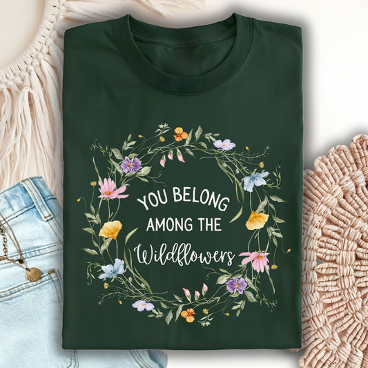 You Belong Among the Wildflowers T-Shirt