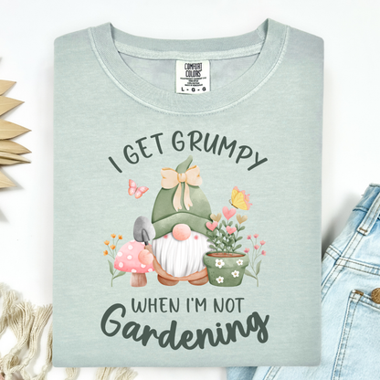 I Get Grumpy If I'm Not Gardening T-Shirt