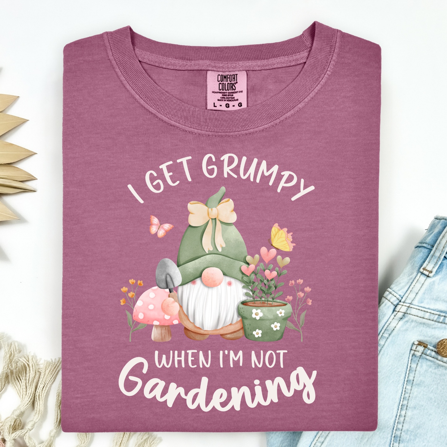 I Get Grumpy If I'm Not Gardening T-Shirt