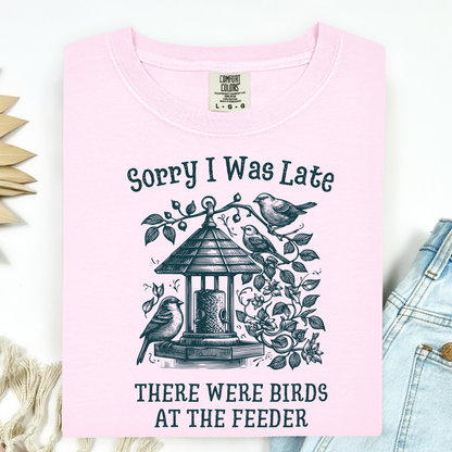 Sorry I was Late - There Were Birds T-Shirt