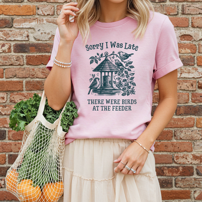 Sorry I was Late - There Were Birds T-Shirt