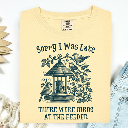 Sorry I was Late - There Were Birds T-Shirt