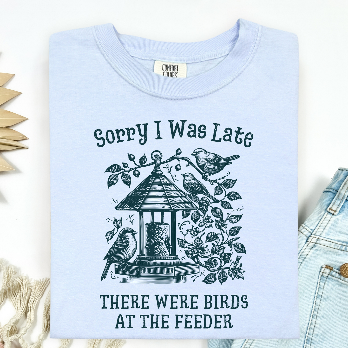 Sorry I was Late - There Were Birds T-Shirt