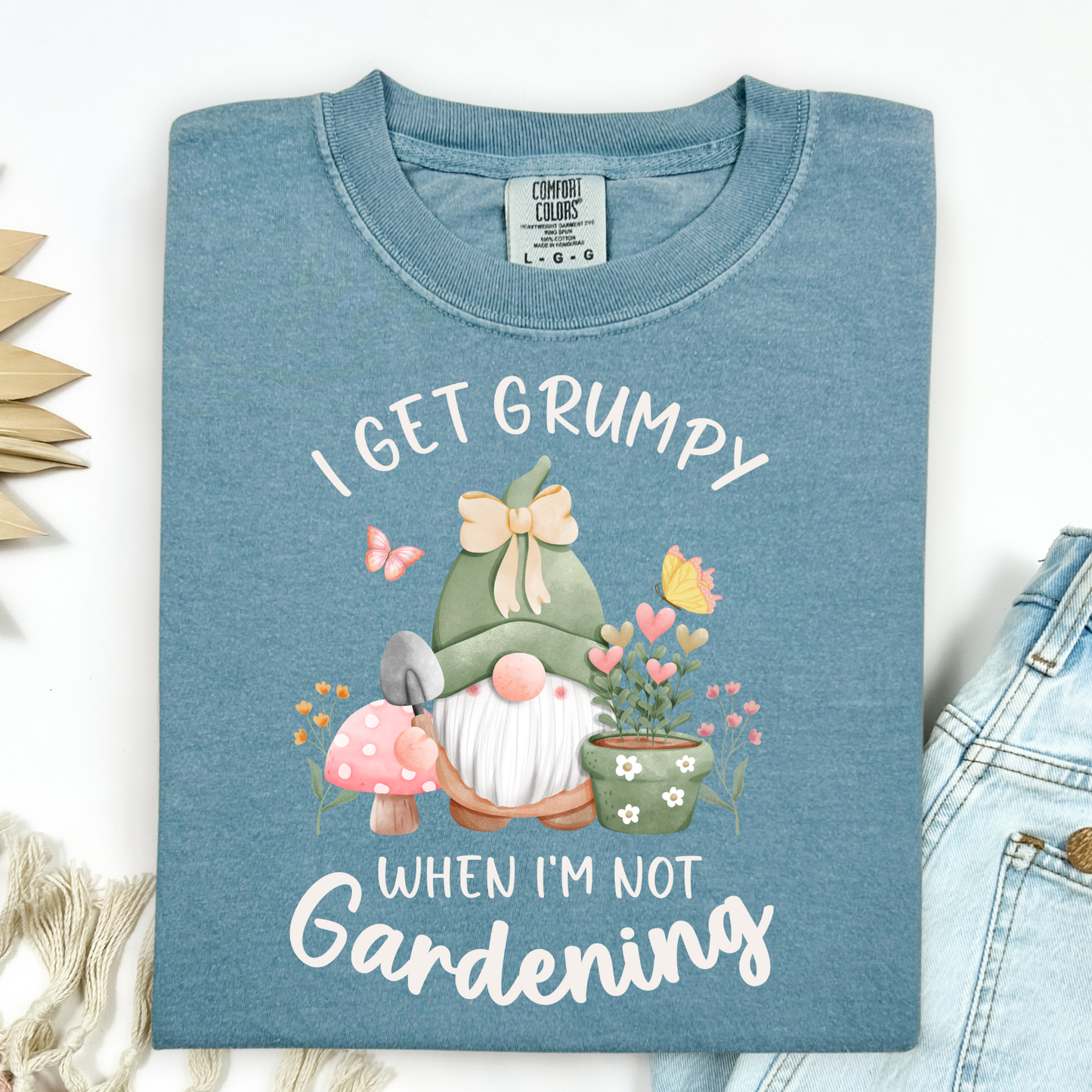 I Get Grumpy If I'm Not Gardening T-Shirt