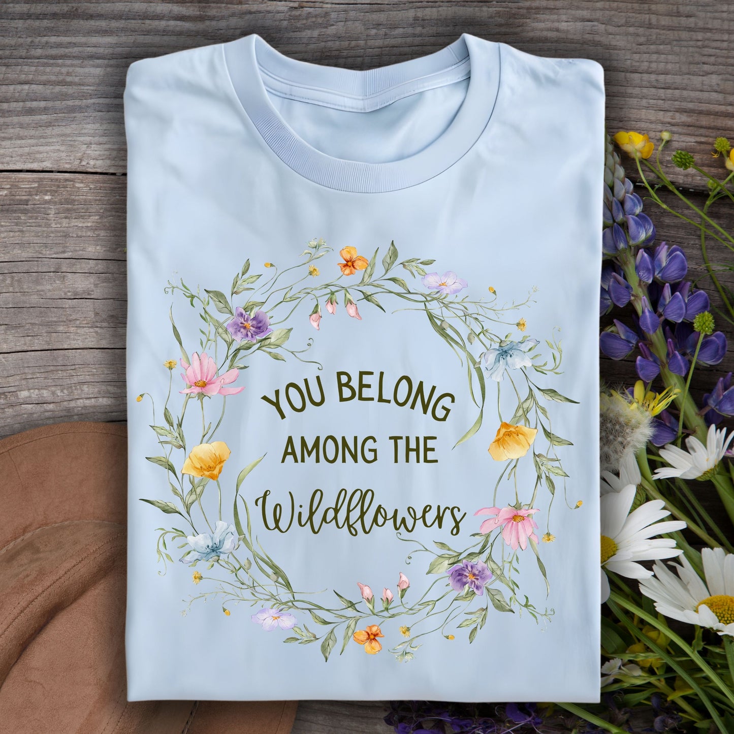 You Belong Among the Wildflowers T-Shirt
