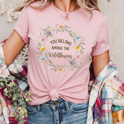 You Belong Among the Wildflowers T-Shirt