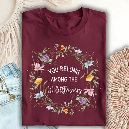 You Belong Among the Wildflowers T-Shirt