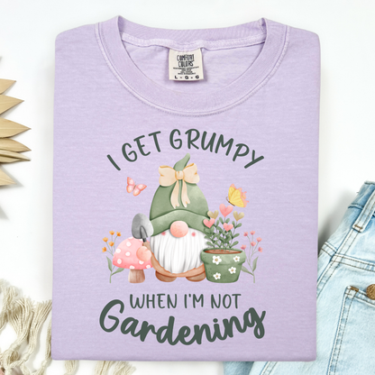 I Get Grumpy If I'm Not Gardening T-Shirt