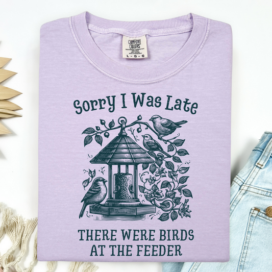 Sorry I was Late - There Were Birds T-Shirt