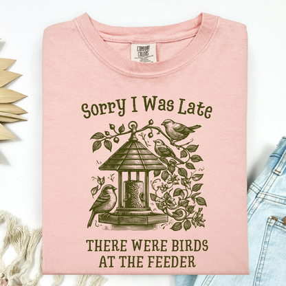 Sorry I was Late - There Were Birds T-Shirt